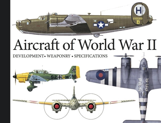 Aircraft of World War II: Development, Weaponry, Specifications by Jackson, Robert