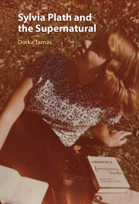 Sylvia Plath and the Supernatural by Tamas, Dorka