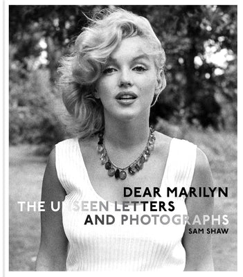 Dear Marilyn: The Unseen Letters and Photographs by Shaw, Sam