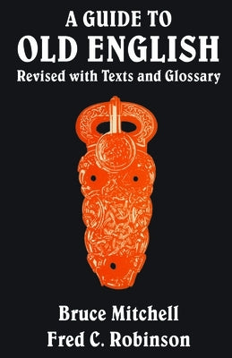 A Guide to Old English: Revised with Texts and Glossary by Mitchell, Bruce