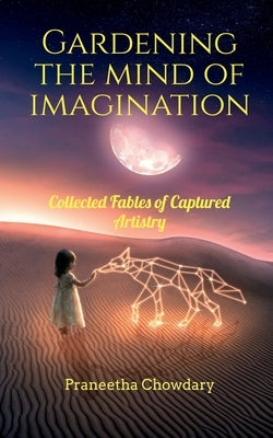 Gardening the Mind of Imagination by Chowdary, Praneetha