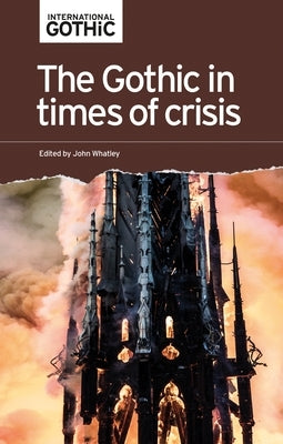 The Gothic in Times of Crisis by Whatley, John
