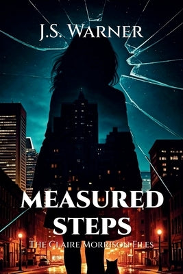 Measured Steps: The Claire Morrison Files by Warner, J. S.