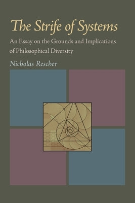 The Strife of Systems: An Essay on the Grounds and Implications of Philosophical Diversity by Rescher, Nicholas