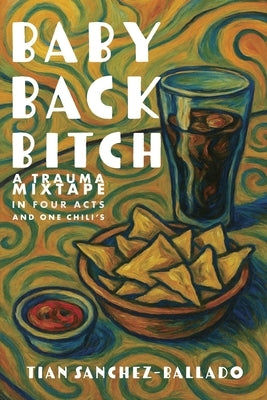 Baby Back Bitch: a trauma mixtape in four acts by Sanchez-Ballado, Tian