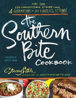 The Southern Bite Cookbook: More Than 150 Irresistible Dishes from 4 Generations of My Family's Kitchen by Little, Stacey
