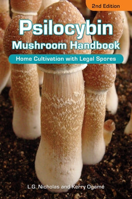 Psilocybin Mushroom Handbook: Home Cultivation with Legal Spores - 2nd Edition by Nicholas, L. G.
