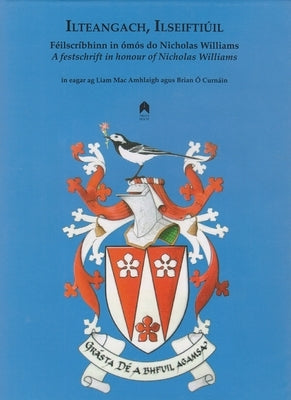 Ilteangach, Ilseiftiuil: Feilscribhinn In Omos Do Nicholas Williams by Mac Amhlaigh, Liam