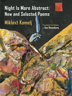 Night Is More Abstract: New and Selected Poems by Komelj, Miklavz