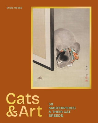 Cats & Art: 50 Masterpieces & Their Cat Breeds by Hodge, Susie