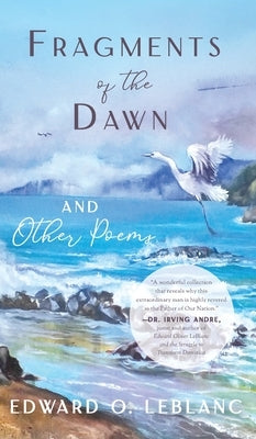Fragments of the Dawn and Other Poems by LeBlanc, Edward O.