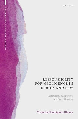 Responsibility for Negligence in Ethics and Law: Aspiration, Perspective, and Civic Maturity by Rodríguez-Blanco, Verónica