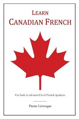 Learn Canadian French: First Edition by Lévesque, Pierre
