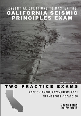 Essential Questions to Master the California Seismic Principles Exam: Two Practice Exams by Petro, Jacob