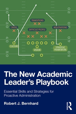 The New Academic Leader's Playbook: Essential Skills and Strategies for Proactive Administration by Bernhard, Robert J.