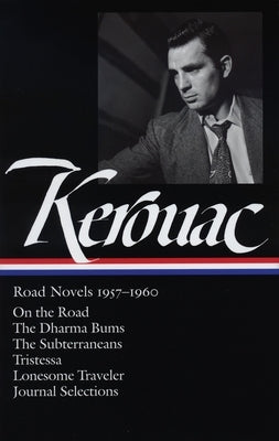 Jack Kerouac: Road Novels 1957-1960 (Loa #174): On the Road / The Dharma Bums / The Subterraneans / Tristessa / Lonesome Traveler / Journal Selections by Kerouac, Jack