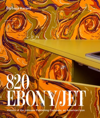 820 Ebony/Jet: Visions of the Johnson Publishing Company, an American Icon by Karant, Barbara