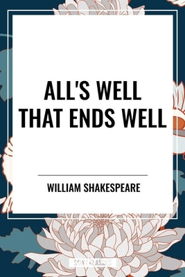 All's Well That Ends Well by Shakespeare, William
