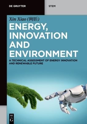 Energy, Innovation and Environment: A Technical Assessment of Energy Innovation and Renewable Future by Xiao (肖昕), Xin