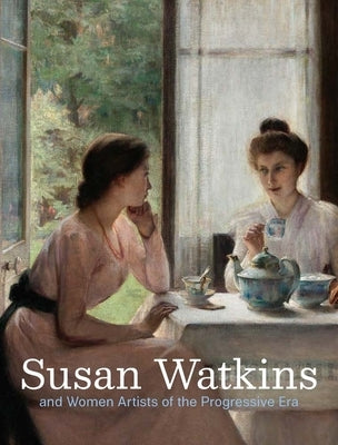 Susan Watkins and Women Artists of the Progressive Era by Piper, Corey