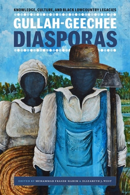 Gullah-Geechee Diasporas: Knowledge, Culture, and Black Lowcountry Legacies by Fraser-Rahim, Muhammad