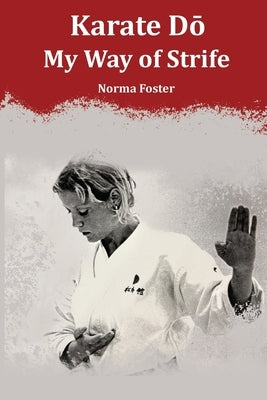 Karate Dō: My Way of Strife by Foster, Norma