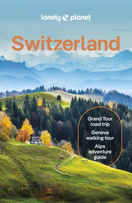 Lonely Planet Switzerland: Plan the Trip of a Lifetime Detailed Itineraries & Maps Insider Tips Covers Zurich, Bern, Ticino and More by Williams, Nicola