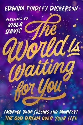 The World Is Waiting for You: Embrace Your Calling and Manifest the God Dream Over Your Life by Dickerson, Edwina Findley