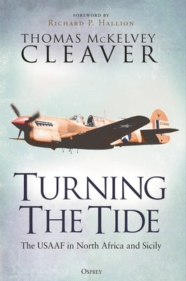 Turning the Tide: The Usaaf in North Africa and Sicily by Cleaver, Thomas McKelvey