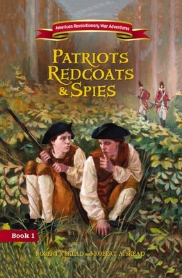 Patriots, Redcoats and Spies by Skead, Robert J.