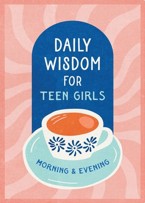 Daily Wisdom for Teen Girls Morning and Evening by Compiled by Barbour Staff