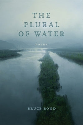 The Plural of Water: Poems by Bond, Bruce