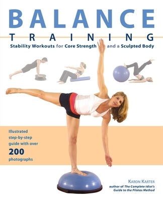Balance Training: Stability Workouts for Core Strength and a Sculpted Body by Karter, Karon