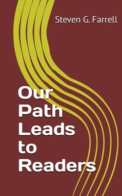 Our Path Leads to Readers; A Compilation: A Compilation by Farrell, Steven G.