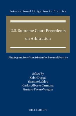 U.S. Supreme Court Precedents on Arbitration by Duggal, Kabir