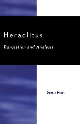 Heraclitus: Translation and Analysis by Sweet, Dennis