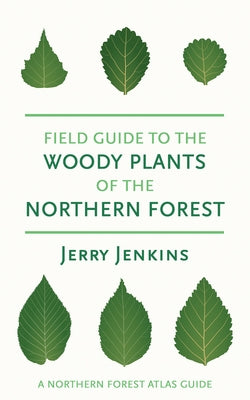 Field Guide to the Woody Plants of the Northern Forest by Jenkins, Jerry