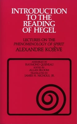 Introduction to the Reading of Hegel: Lectures on the Phenomenology of Spirit by Kojeve, Alexandre