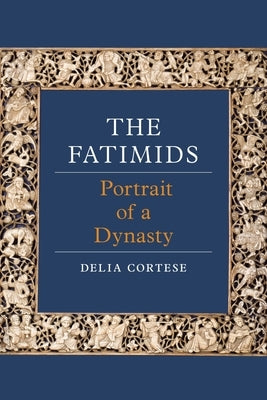 The Fatimids: Portrait of a Dynasty by Cortese, Delia