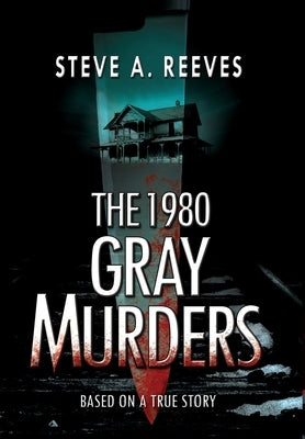 The 1980 Gray Murders by Reeves, Steve A.