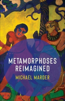 Metamorphoses Reimagined by Marder, Michael