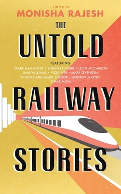 The Untold Railway Stories by Rajesh, Monisha