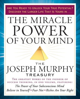 The Miracle Power of Your Mind: The Joseph Murphy Treasury by Murphy, Joseph
