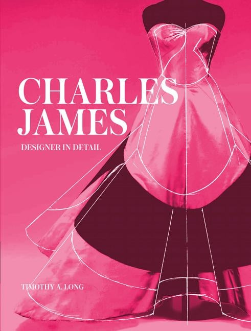 Charles James: Designer in Detail by Long, Timothy