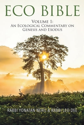Eco Bible: Volume 1: An Ecological Commentary on Genesis and Exodus by Neril, Yonatan