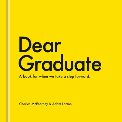 Dear Graduate: A Book for When We Take a Step Forward by McEnerney, Charles