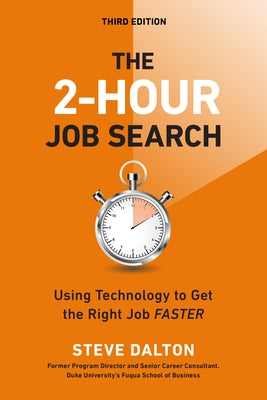 The 2-Hour Job Search, Third Edition: Using Technology to Get the Right Job Faster by Dalton, Steve