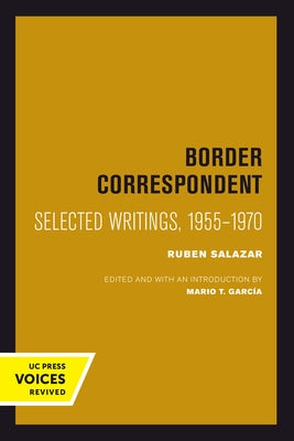 Border Correspondent: Selected Writings, 1955-1970 Volume 6 by Salazar, Ruben