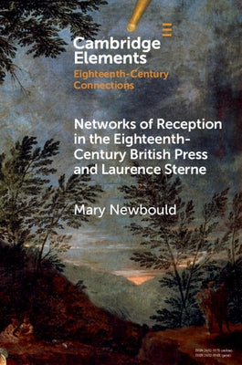 Networks of Reception in the Eighteenth-Century British Press and Laurence Sterne by Newbould, Mary