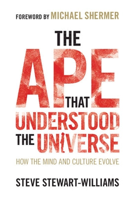 The Ape That Understood the Universe: How the Mind and Culture Evolve by Stewart-Williams, Steve